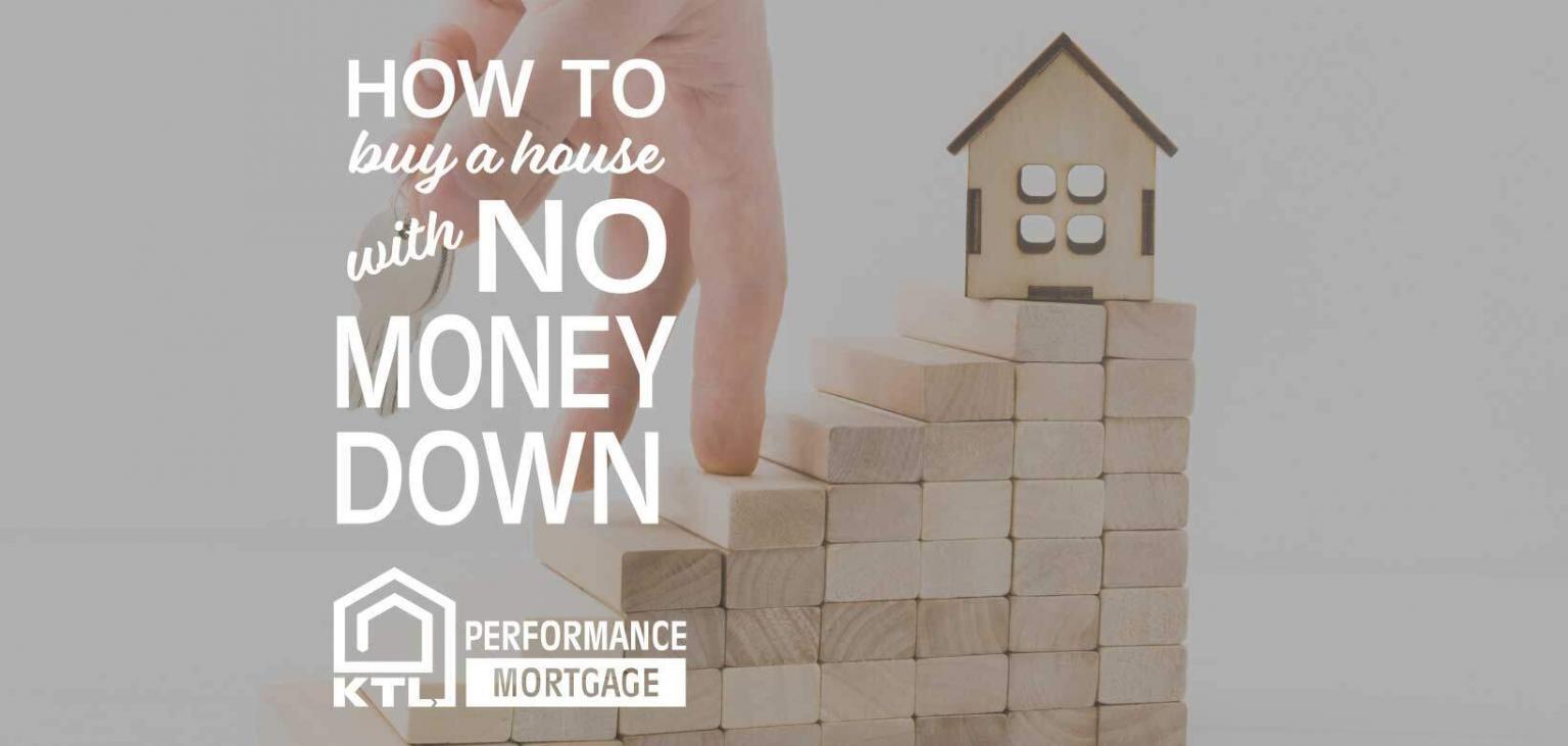 How to Buy a House with No Money Down KTL Performance Mortgage